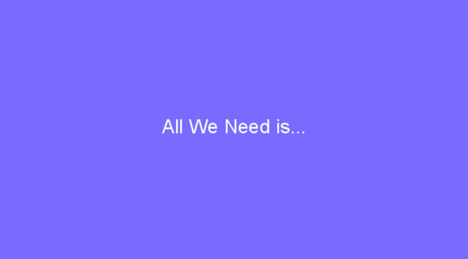 All We Need is…